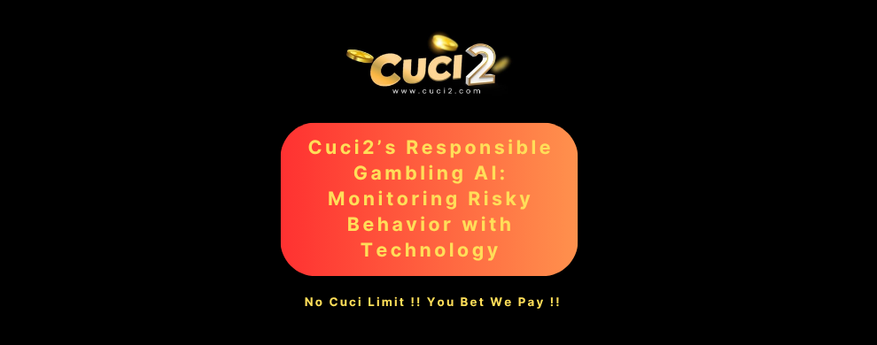 Cuci2’s Responsible Gambling AI: Monitoring Risky Behavior with Technology