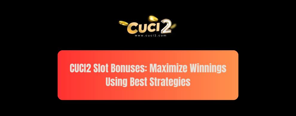 16 CUCI2 Slot Bonuses: Maximize Winnings Using Best Strategies