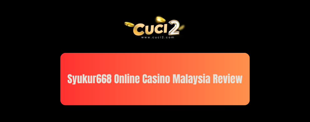 Syukur668 Online Casino Malaysia Review